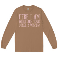 Toasted Coconut here i am what are your other 2 wishes Long Sleeve Tee - linhVisuals