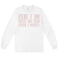 White here i am what are your other 2 wishes Long Sleeve Tee - linhVisuals