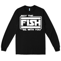 May The Fish Be With You Fishing3 Long Sleeve Tee | Teevron