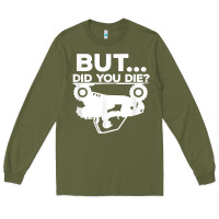 Army Green mens but did you die atv four wheeler funny quad biker rider t shirt Long Sleeve Tee - linhVisuals