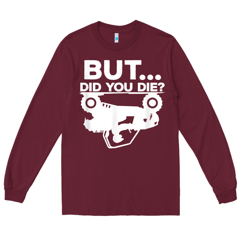 Mens But Did You Die Atv Four Wheeler Funny Quad Biker Rider T Shirt Long Sleeve Tee by linhVisuals | Teevron