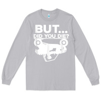 Moon Dust mens but did you die atv four wheeler funny quad biker rider t shirt Long Sleeve Tee - linhVisuals