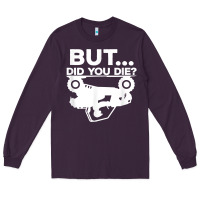 Plum mens but did you die atv four wheeler funny quad biker rider t shirt Long Sleeve Tee - linhVisuals