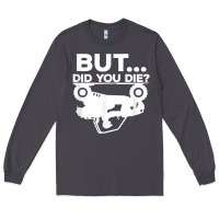 Smoke mens but did you die atv four wheeler funny quad biker rider t shirt Long Sleeve Tee - linhVisuals