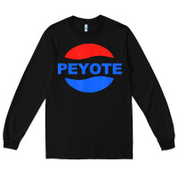 Black peyote t shirt funny saying sarcastic novelty humor cool t shirt Long Sleeve Tee - linhVisuals