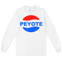 White peyote t shirt funny saying sarcastic novelty humor cool t shirt Long Sleeve Tee - linhVisuals