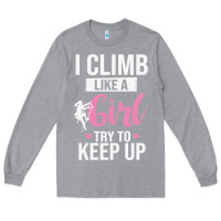 Heather Grey climbing climb mountain climbing like a girl 345 climb climbing lover Long Sleeve Tee - linhVisuals