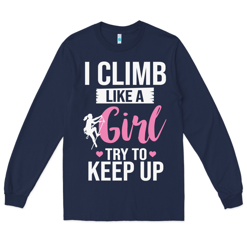 Climbing Climb Mountain Climbing Like A Girl 345 Climb Climbing Lover Long Sleeve Tee by linhVisuals | Teevron