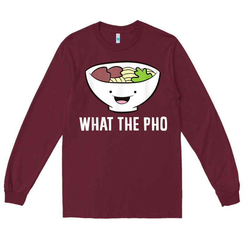 What The Pho Vietnamese Pho T Shirt Long Sleeve Tee by linhVisuals | Teevron