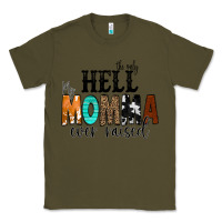 Army Green The Only Hell my Momma Ever Raised Classic Tee - CowCowDesign
