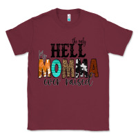 Burgundy The Only Hell my Momma Ever Raised Classic Tee - CowCowDesign