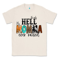 Natural The Only Hell my Momma Ever Raised Classic Tee - CowCowDesign