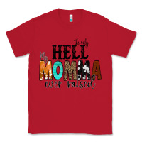 Red The Only Hell my Momma Ever Raised Classic Tee - CowCowDesign