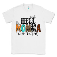 White The Only Hell my Momma Ever Raised Classic Tee - CowCowDesign