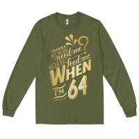 Army Green will you still need me when i'm 64 birthday for wife 64 love premium t Long Sleeve Tee - linhVisuals