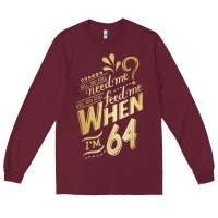 Will You Still Need Me When I'm 64 Birthday For Wife 64 Love Premium T Long Sleeve Tee | Teevron