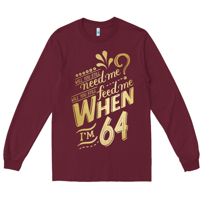 Will You Still Need Me When I'm 64 Birthday For Wife 64 Love Premium T Long Sleeve Tee by linhVisuals | Teevron