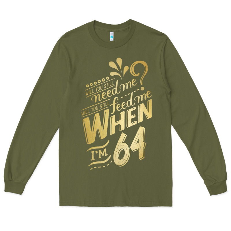 Will You Still Need Me When I'm 64 Birthday For Wife 64 Love Premium T Long Sleeve Tee by linhVisuals | Teevron