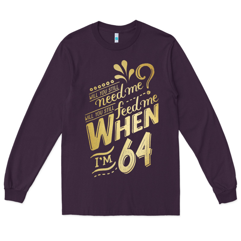 Will You Still Need Me When I'm 64 Birthday For Wife 64 Love Premium T Long Sleeve Tee by linhVisuals | Teevron