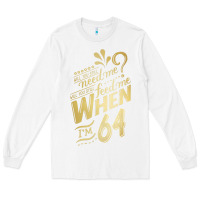 White will you still need me when i'm 64 birthday for wife 64 love premium t Long Sleeve Tee - linhVisuals