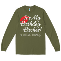 Army Green womens it's my birthday bitches! funny drunk party birthday girls v ne Long Sleeve Tee - linhVisuals