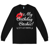 Black womens it's my birthday bitches! funny drunk party birthday girls v ne Long Sleeve Tee - linhVisuals