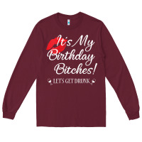 Burgundy womens it's my birthday bitches! funny drunk party birthday girls v ne Long Sleeve Tee - linhVisuals