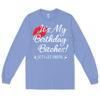 Colony Blue womens it's my birthday bitches! funny drunk party birthday girls v ne Long Sleeve Tee - linhVisuals