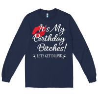 Navy womens it's my birthday bitches! funny drunk party birthday girls v ne Long Sleeve Tee - linhVisuals