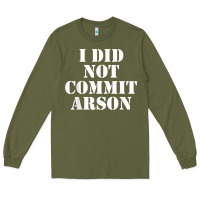 Army Green i did not commit arson for arson investigator t shirt Long Sleeve Tee - linhVisuals