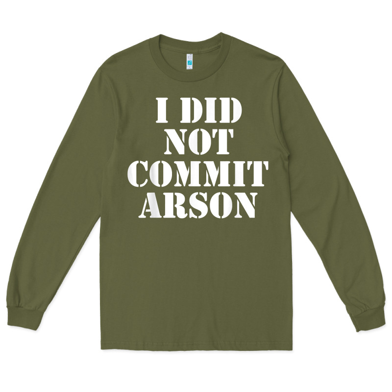 I Did Not Commit Arson For Arson Investigator T Shirt Long Sleeve Tee by linhVisuals | Teevron