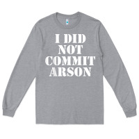 Heather Grey i did not commit arson for arson investigator t shirt Long Sleeve Tee - linhVisuals