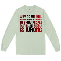 Matcha why do we kill people who kill people to show that killing people Long Sleeve Tee - linhVisuals
