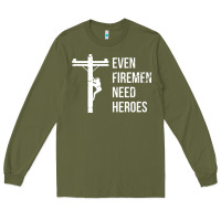 Army Green even firemen need heroes lineworker powerline technician premium Long Sleeve Tee - linhVisuals