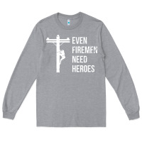 Heather Grey even firemen need heroes lineworker powerline technician premium Long Sleeve Tee - linhVisuals
