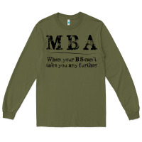 Army Green mba graduation gifts when your bs can't take you further Long Sleeve Tee - linhVisuals