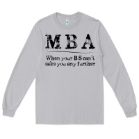 Mba Graduation Gifts When Your Bs Can't Take You Further Long Sleeve Tee | Teevron
