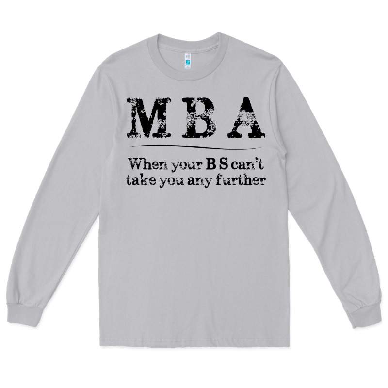 Mba Graduation Gifts When Your Bs Can't Take You Further Long Sleeve Tee by linhVisuals | Teevron
