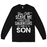 Black you can't scare me i have four daughters and a son funny dad t shirt Long Sleeve Tee - linhVisuals