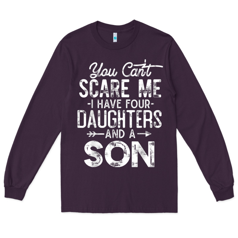 You Can't Scare Me I Have Four Daughters And A Son Funny Dad T Shirt Long Sleeve Tee by linhVisuals | Teevron