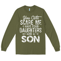 Army Green you can't scare me i have four daughters and a son funny dad t shirt Long Sleeve Tee - linhVisuals