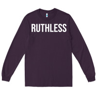 Ruthless Sweatshirt Long Sleeve Tee | Teevron