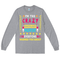 Heather Grey oncology nurse t  shirt i'm the crazy oncology nurse t  shirt Long Sleeve Tee - linhVisuals