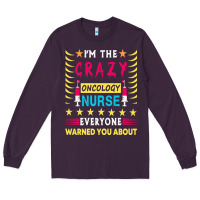 Plum oncology nurse t  shirt i'm the crazy oncology nurse t  shirt Long Sleeve Tee - linhVisuals