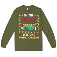 Army Green oncology nurse t  shirt i'm the crazy oncology nurse t  shirt Long Sleeve Tee - linhVisuals