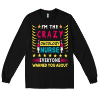 Black oncology nurse t  shirt i'm the crazy oncology nurse t  shirt Long Sleeve Tee - linhVisuals