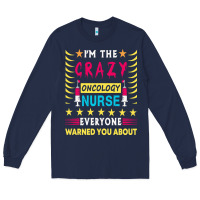 Navy oncology nurse t  shirt i'm the crazy oncology nurse t  shirt Long Sleeve Tee - linhVisuals