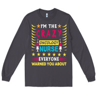 Smoke oncology nurse t  shirt i'm the crazy oncology nurse t  shirt Long Sleeve Tee - linhVisuals