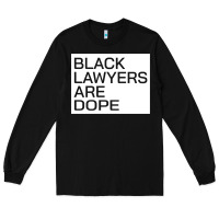 Black Lawyers Are Dope Sweatshirt Long Sleeve Tee | Teevron