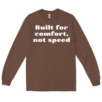 Chestnut built for comfort, not speed t shirt Long Sleeve Tee - linhVisuals